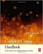 COMPLETE CASTING HANDBOOK: METAL CASTING PROCESSES TECHNIQUES AND DESIGN